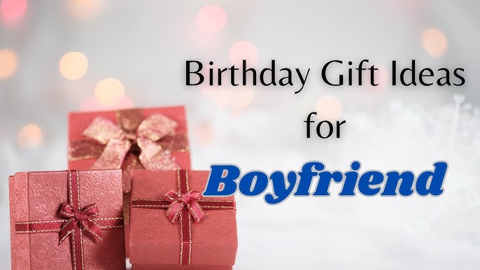 best birthday gift for boyfriend